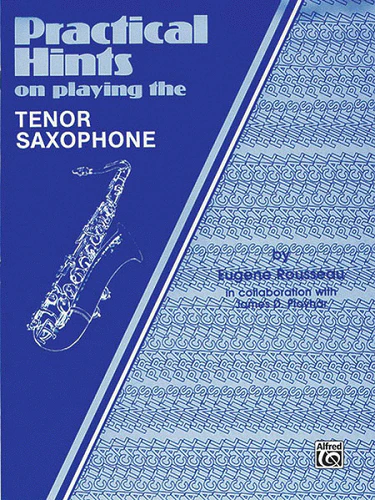 Practical Hints on Playing the Tenor Saxophone